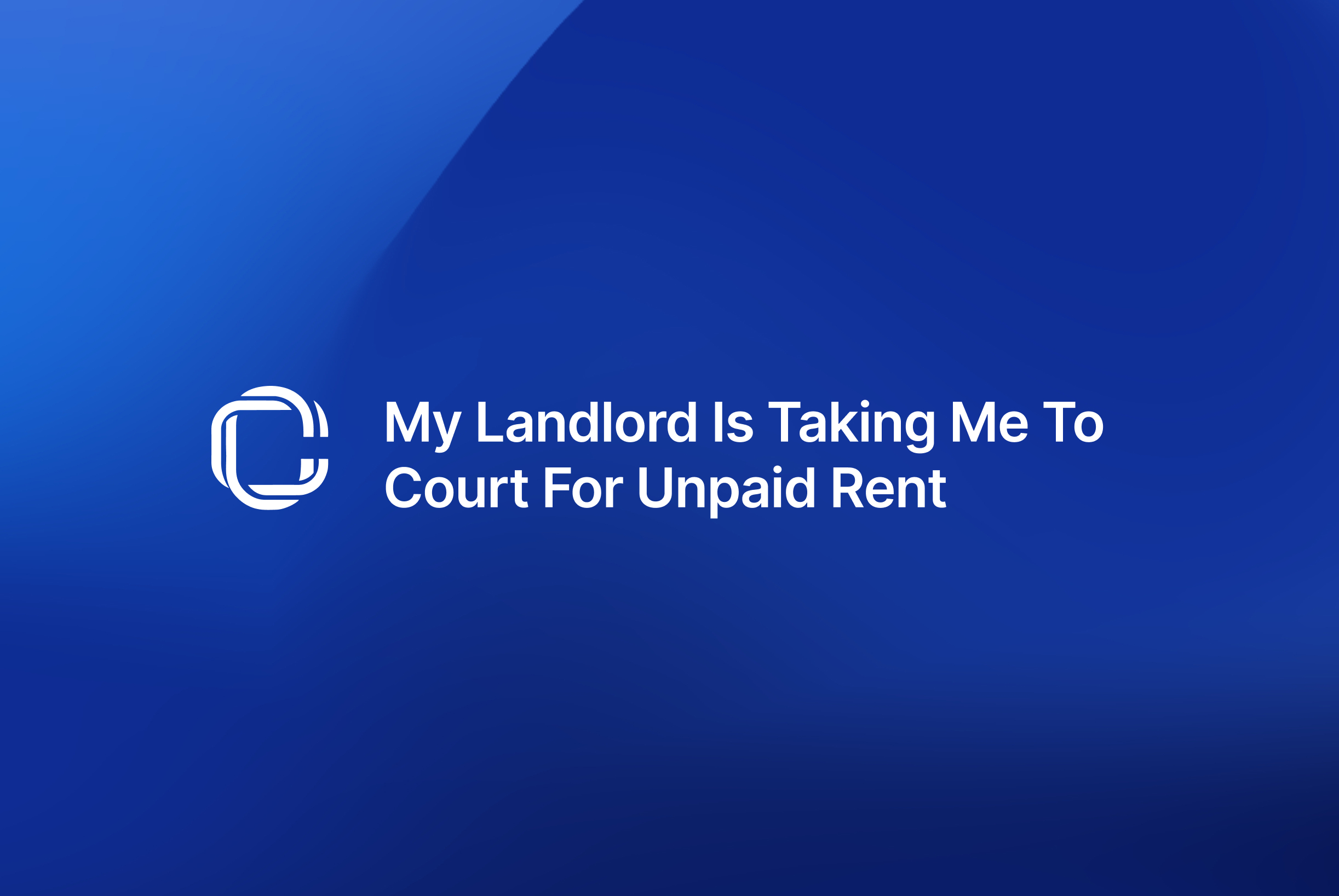 My Landlord Is Taking Me to Court for Unpaid Rent | UK Guide